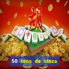 50 tons de cinza online dublado